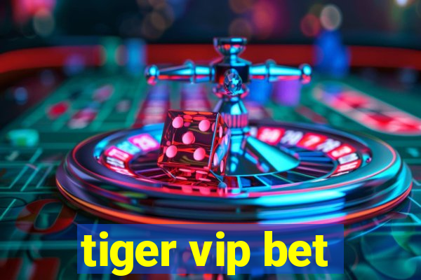 tiger vip bet